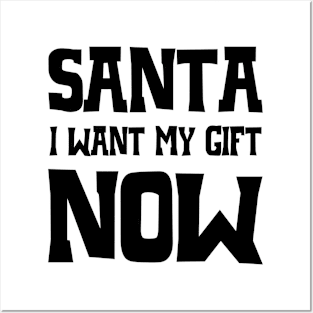 Santa, I want my gift now Posters and Art